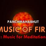 1. Pancha MahaBhut – Music of Fire | Music for Meditation