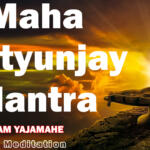 MahaMrityunjaya Mantra : Om Tryambakam Yajamahe