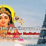 Om Shri Kartikeyaya Namaha